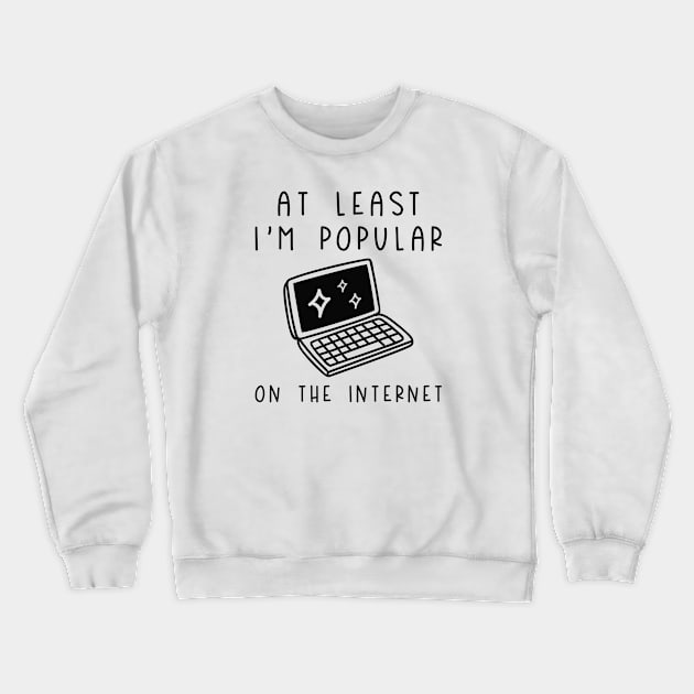 I'm Popular On The Internet Crewneck Sweatshirt by LuckyFoxDesigns